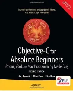 Objective-C for Absolute Beginners: iPhone, iPad and Mac Programming Made Easy (2nd edition) [Repost]