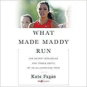 What Made Maddy Run: The Secret Struggles and Tragic Death of an All-American Teen [Audiobook]