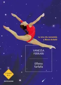 Vanessa Ferrari - Effetto farfalla. La mia vita raccontata a Marco Archetti