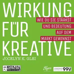 «99U 3 - Wirkung für Kreative: Wie du sie stärkst und Bedeutung auf dem Markt gewinnst» by Jocelyn K. Glei