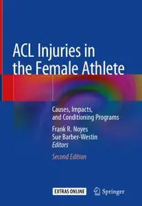 ACL Injuries in the Female Athlete: Causes, Impacts, and Conditioning Programs, Second Edition (Repost)