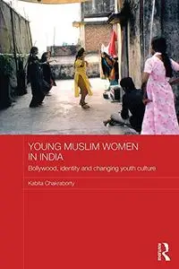 Young Muslim Women in India: Bollywood, Identity and Changing Youth Culture