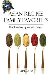 Asian Recipes - 50 Tasty & Easy Made Unique Exotic Recipes