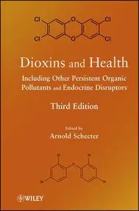 Dioxins and Health: Including Other Persistent Organic Pollutants and Endocrine Disruptors, Third Edition