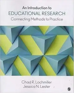 An Introduction to Educational Research: Connecting Methods to Practice