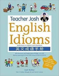 Teacher Josh: English Idioms: 300 commonly used English Idioms ideal for improving IELTS and TOEFL scores