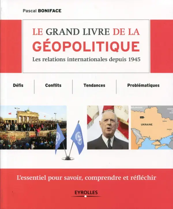 Pascal Boniface, "Le grand livre de la géopolitique : Les relations internationales depuis 1945"