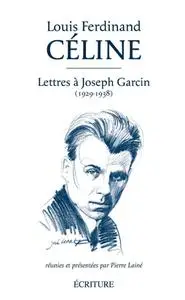 Louis-Ferdinand Céline, "Lettres à Joseph Garcin (1929-1938)"