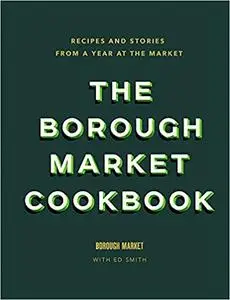 The Borough Market Cookbook: Recipes and stories from a year at the market