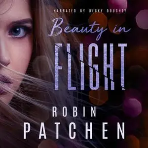«Beauty in Flight» by Robin Patchen