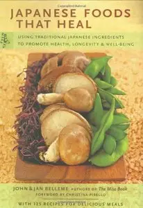 Japanese Foods That Heal: Using Traditional Japanese Ingredients to Promote Health, Longevity, & Well-Being (repost)