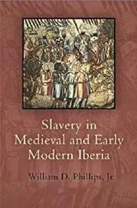 Slavery in Medieval and Early Modern Iberia (The Middle Ages Series)