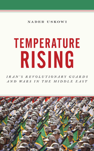 Temperature Rising : Iran's Revolutionary Guards and Wars in the Middle East