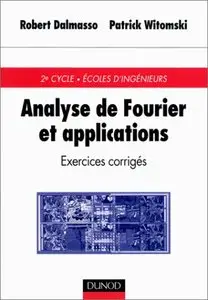 Analyse de Fourier et applications : exercices corrigés. 2ème cycle. Ecoles d'ingénieurs