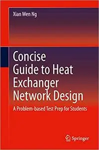 Concise Guide to Heat Exchanger Network Design: A Problem-based Test Prep for Students