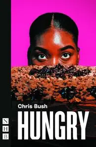 «Hungry (NHB Modern Plays)» by Chris Bush