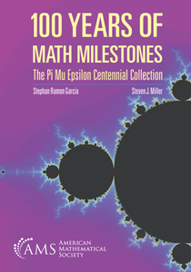 100 Years of Math Milestones : The Pi Mu Epsilon Centennial Collection