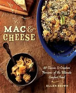 Mac & Cheese: More than 80 Classic and Creative Versions of the Ultimate Comfort Food