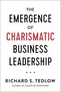 «The Emergence of Charismatic Business Leadership» by Richard S. Tedlow