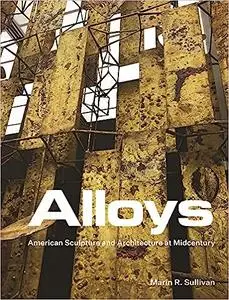 Alloys: American Sculpture and Architecture at Midcentury