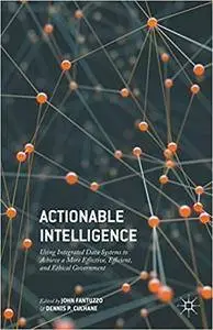 Actionable Intelligence: Using Integrated Data Systems to Achieve a More Effective, Efficient, and Ethical Government