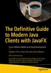 The Definitive Guide to Modern Java Clients with JavaFX: Cross-Platform Mobile and Cloud Development (Repost)