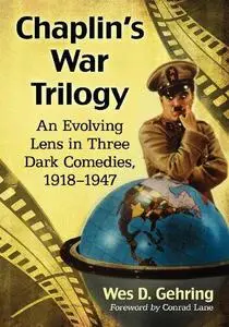 Chaplin's War Trilogy: An Evolving Lens in Three Dark Comedies, 1918-1947
