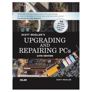 Upgrading and Repairing PCs (14th Edition) by Scott Mueller [Repost]