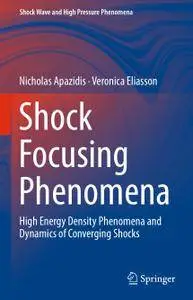 Shock Focusing Phenomena: High Energy Density Phenomena and Dynamics of Converging Shocks