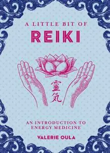 A Little Bit of Reiki: An Introduction to Energy Medicine (Little Bit)