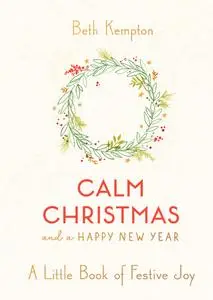 Calm Christmas and a Happy New Year: A Little Book of Festive Joy