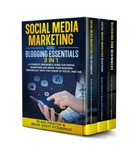 Social Media Marketing and Blogging Essentials: 3 in 1 – A Complete Beginner’s Guide for Digital Marketing