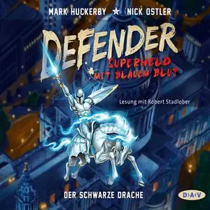 «Defender - Superheld mit blauem Blut, Teil 1: Der Schwarze Drache» by Mark Huckerby,Nick Ostler