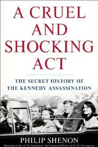 A Cruel and Shocking Act: The Secret History of the Kennedy Assassination (Repost)