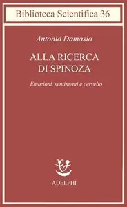 Antonio Damasio – Alla ricerca di Spinoza. Emozioni, sentimenti e cervello