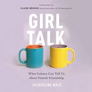 Girl Talk: What Science Can Tell Us About Female Friendship [Audiobook]