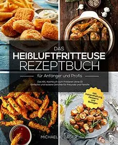 Das Heißluftfritteuse Rezeptbuch für Anfänger und Profis