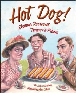 Hot Dog! Eleanor Roosevelt Throws a Picnic by Leslie Kimmelman