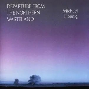 Michael Hoenig - Departure From The Northern Wasteland (1978) [Reissue 1987]