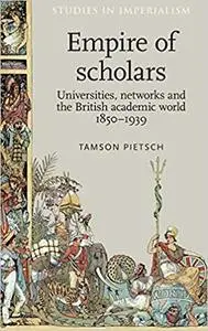 Empire of scholars: Universities, networks and the British academic world, 1850–1939