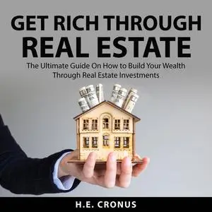«Get Rich Through Real Estate» by H.E. Cronus