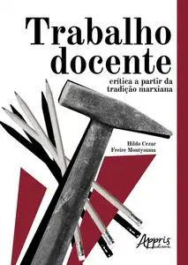 «Trabalho Docente: Crítica a Partir da Tradição Marxiana» by Hildo Cezar Freire Montysuma