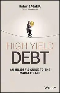 High Yield Debt: An Insider's Guide to the Marketplace