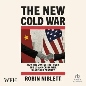 The New Cold War: How the Contest Between the US and China Will Shape Our Century [Audiobook]