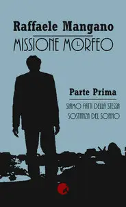 Raffaele Mangano - Missione Morfeo - Parte prima: Siamo fatti della stessa sostanza del sonno