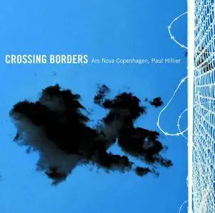 Ars Nova Copenhagen & Paul Hillier - Crossing Borders (2017/2018)