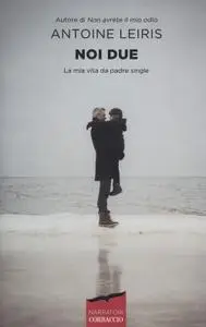 Antoine Leiris - Noi due. La mia vita da padre single