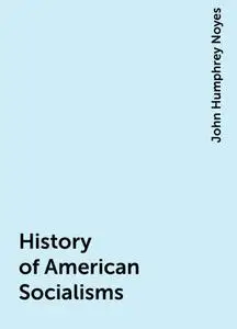 «History of American Socialisms» by John Humphrey Noyes