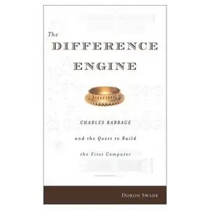 The Difference Engine: Charles Babbage and the Quest to Build the First Computer (Repost)