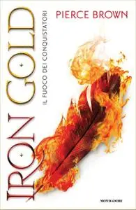 Pierce Brown - Iron Gold. Il fuoco dei Conquistatori. Red Rising